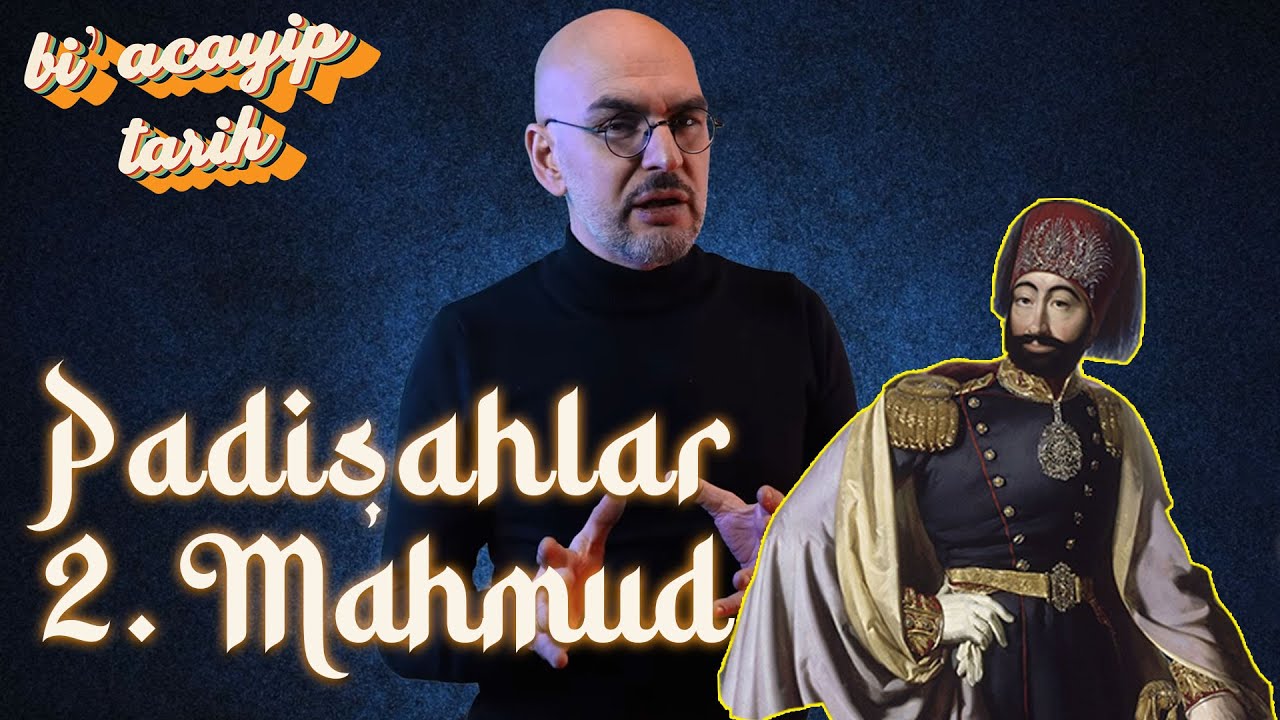 Padişahlar - II. Mahmud (1808&ndash; 1839) Birinci B&ouml;l&uuml;m | Bi' Acayip Tarih