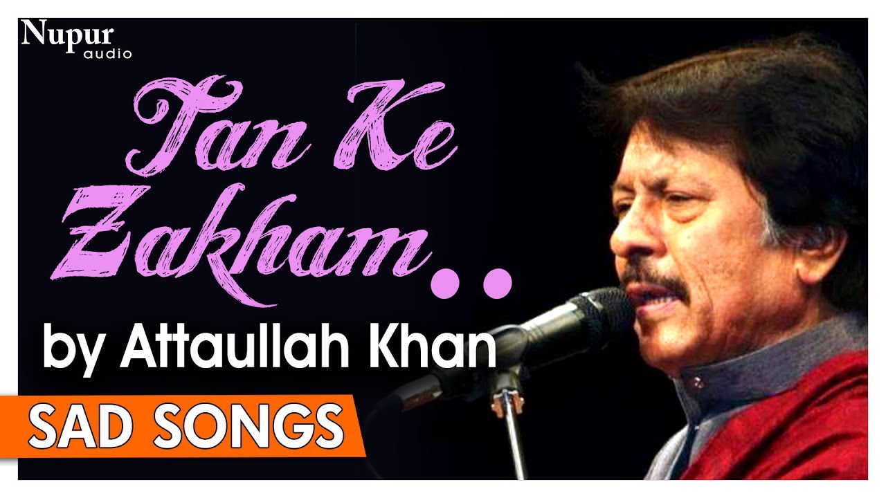Tan Ke Zakham To Bhar Gaye Lekin | Attaullah Khan Sad Songs | Dard Bhare Geet | Nupur Audio