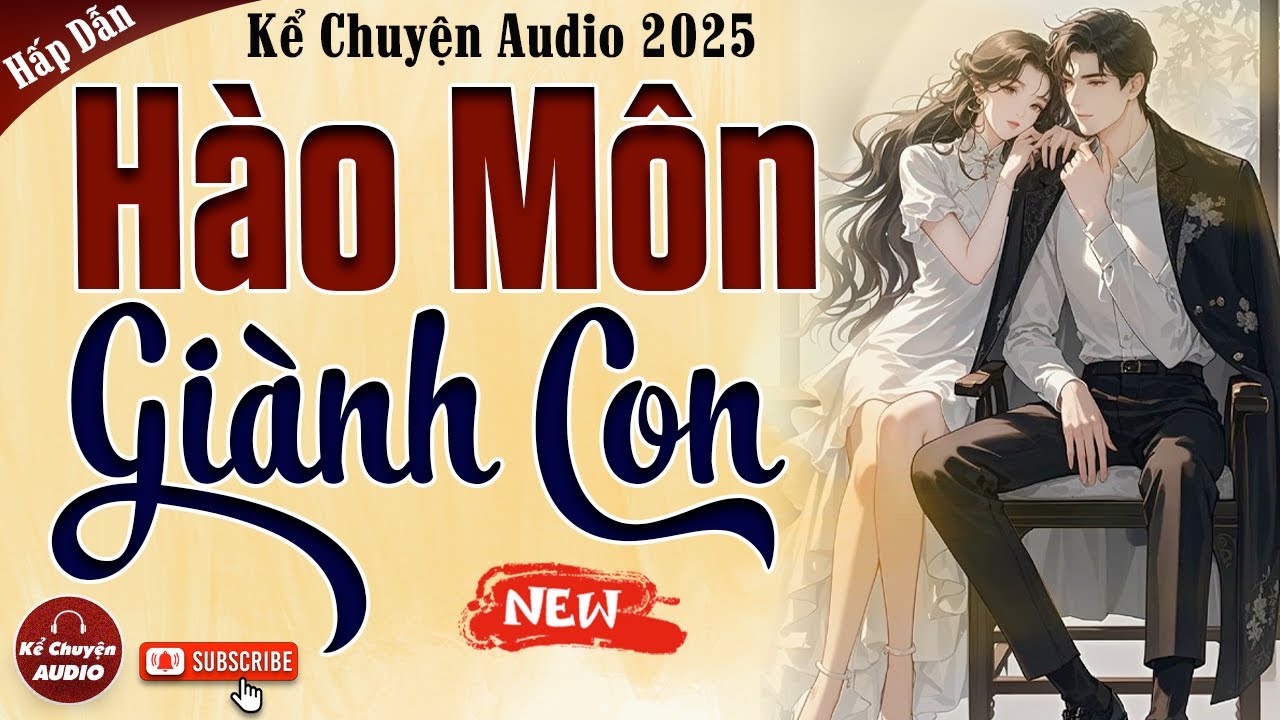Truyện cậu mợ mới nhất 2025: Hào Môn Giành Con - Kể chuyện audio đêm khuya