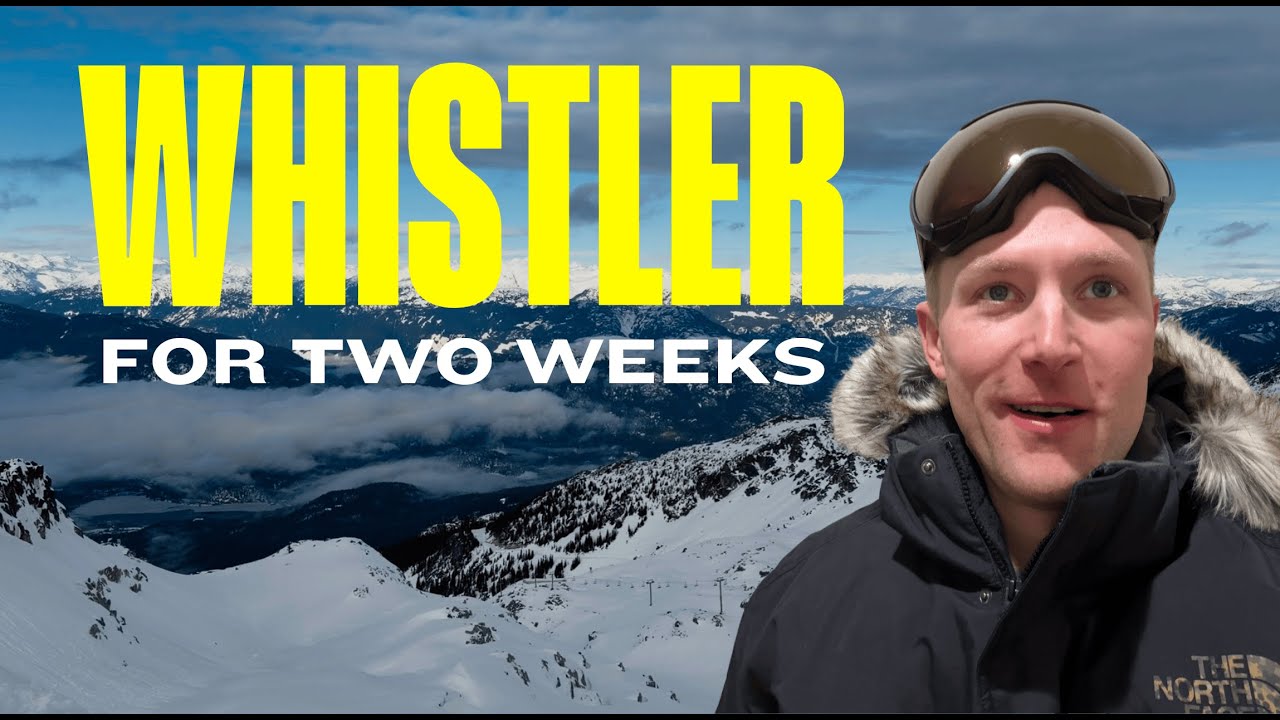 TWO WEEKS in Whistler, BC - Best Ski Resort in North America