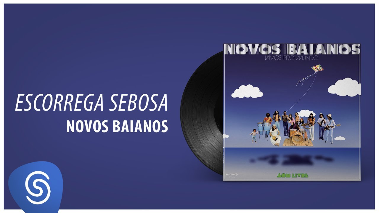 Novos Baianos - Escorrega Sebosa (Vamos Pro Mundo) [&Aacute;udio Oficial]