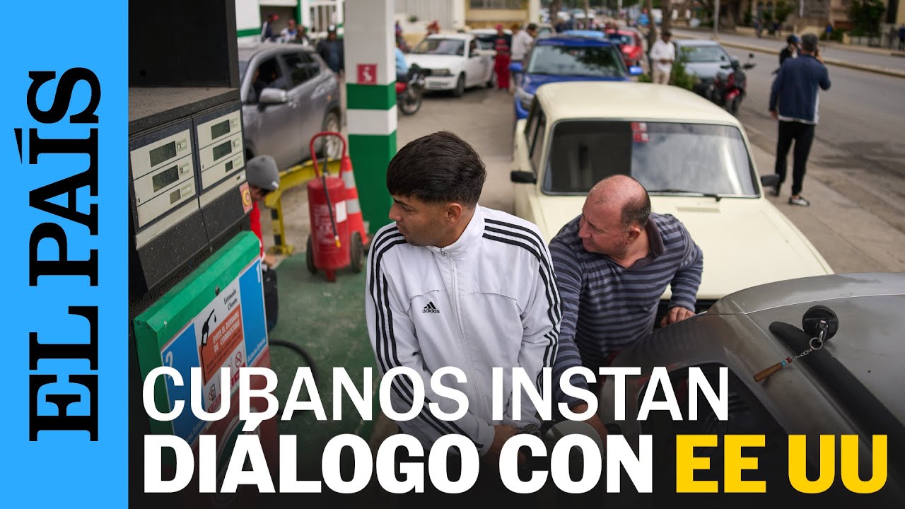CUBANOS buscan DIÁLOGO con ESTADOS UNIDOS ante la ESCASEZ de PETRÓLEO | EL PAÍS