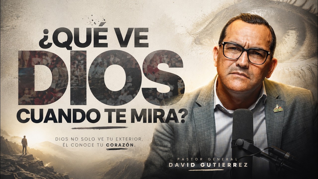 &iquest;QU&Eacute; VE DIOS CUANDO TE MIRA? || PASTOR GENERAL DAVID GUTIERREZ