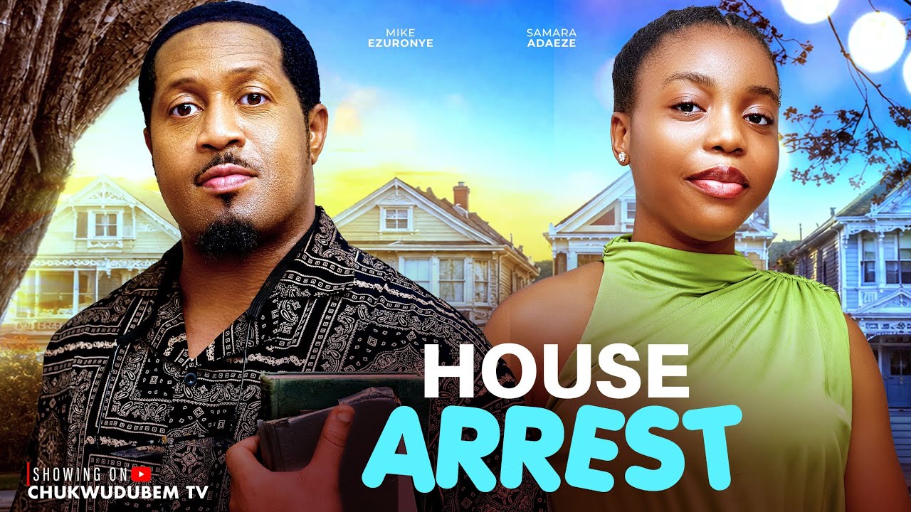 HOUSE ARREST - (NEW MOVIE) MIKE EZURONYE, SAMARA ADAEZE latest 2026 nigerian movies