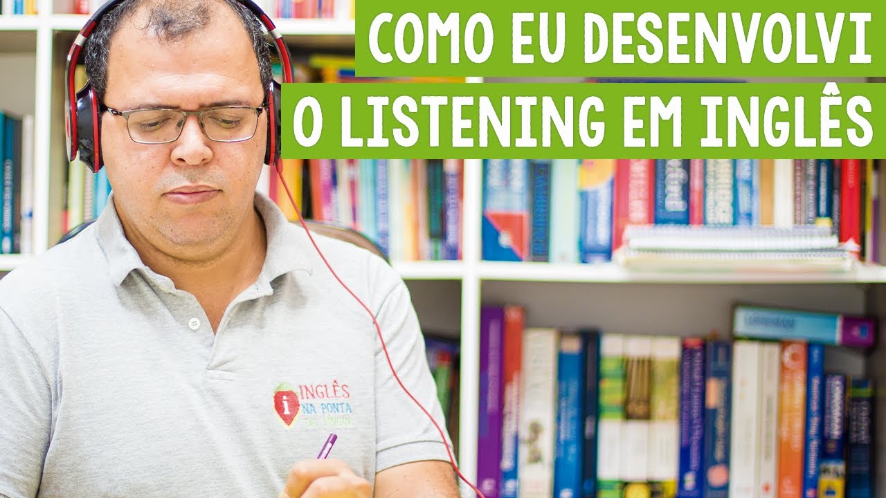 Como Desenvolvi Meu Listening Estudando Inglês Sozinho
