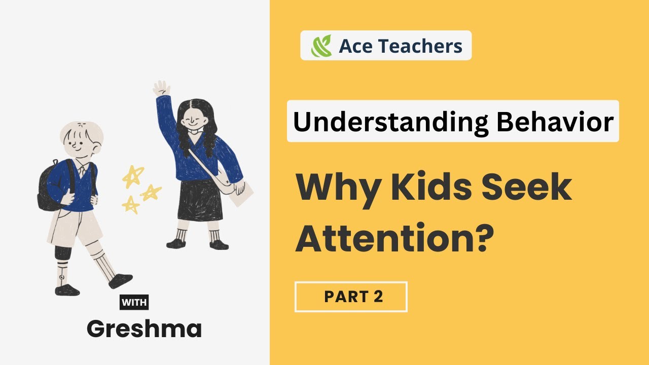 Understanding Behaviour -  Practical Tips to Handle Attention-Seeking Students  (Pt 2 of 4)
