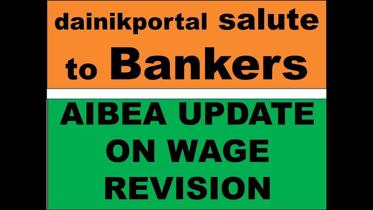 AIBEA UPDATE ON WAGE REVISION - dainikportal salute to Bankers