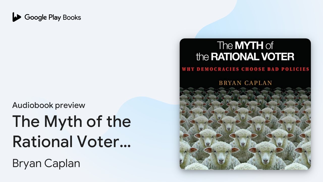 The Myth of the Rational Voter: Why Democracies&hellip; by Bryan Caplan &middot; Audiobook preview