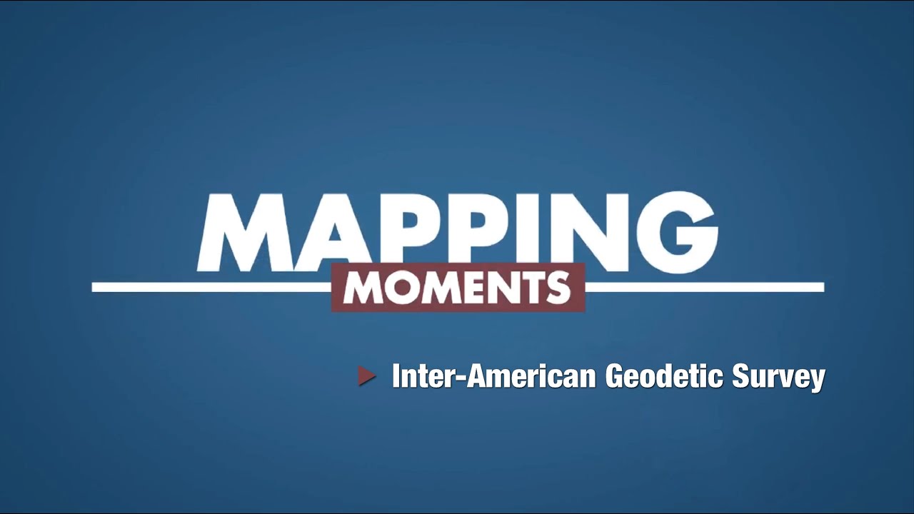 Mapping Moments: Inter-American Geodetic Survey (Episode 4)