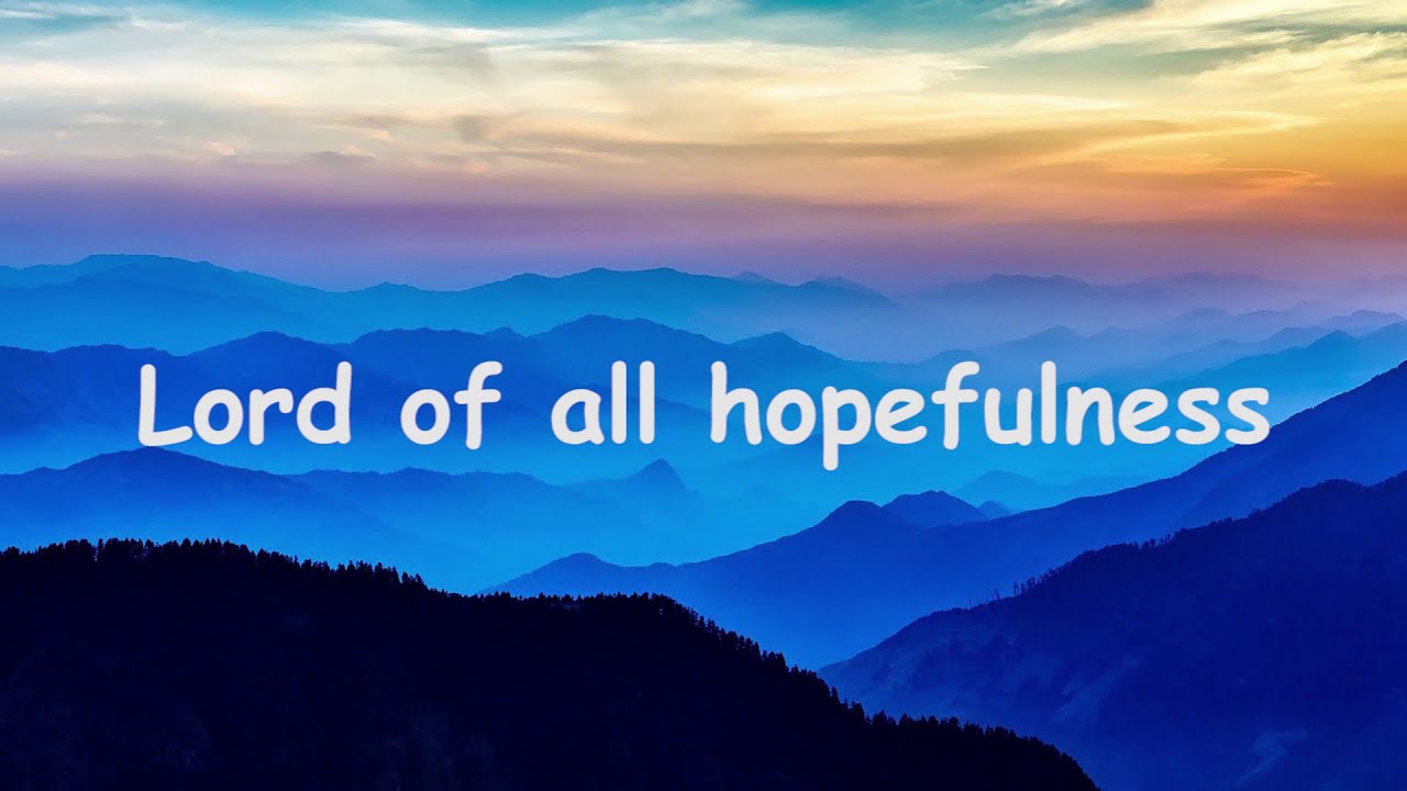 Lord of all hopefulness - hymn