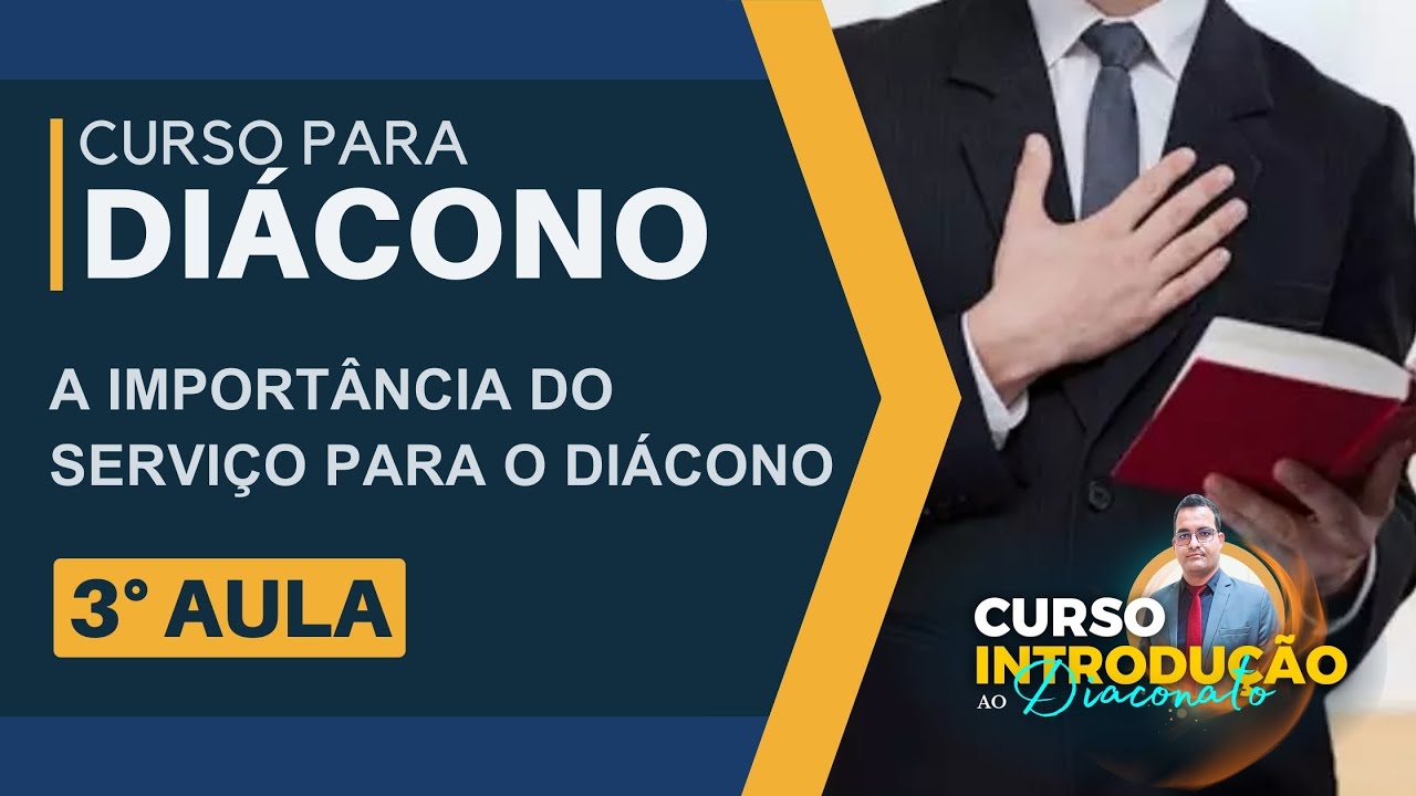 CURSO INTRODUÇÃO AO DIACONATO: 3° AULA: A IMPORTÂNCIA DO SERVIÇO NA VIDA DO DIÁCONO |WELLINTON JESUS