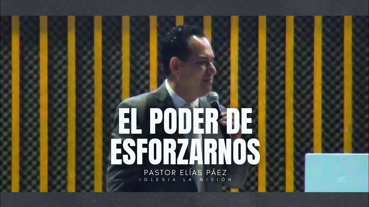 EL PODER DE ESFORZARNOS | Pastor Elías Páez