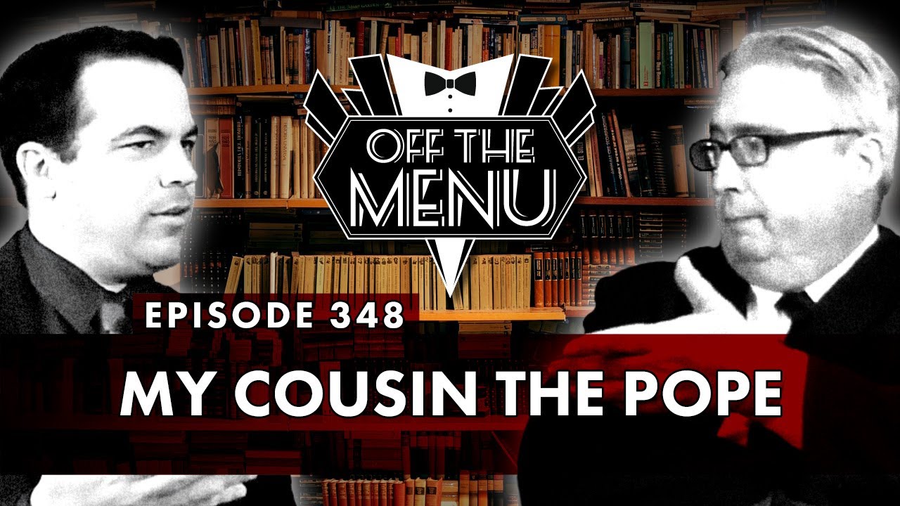 Off the Menu: Episode 348 - My Cousin The Pope