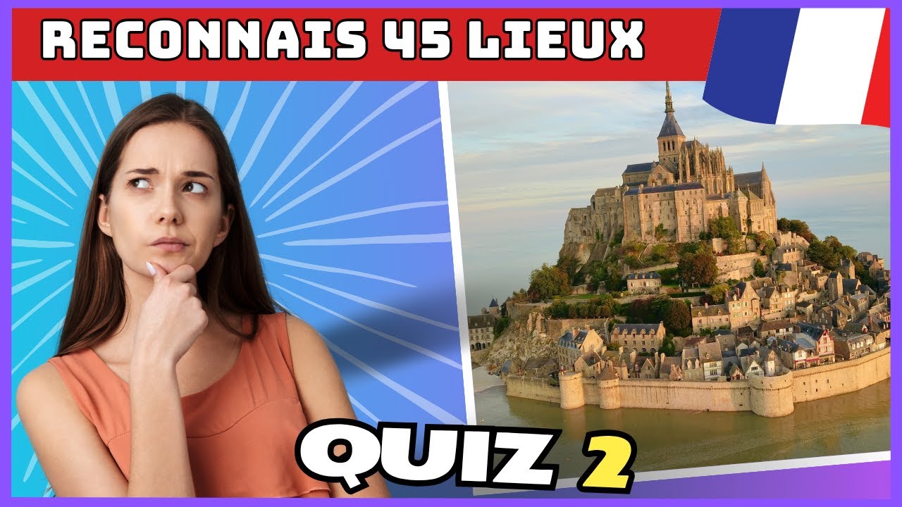 RECONNAIS CES 45 LIEUX TOURISTIQUES FRANÇAIS (2/2) 🇫🇷⏳ QUIZ GÉO