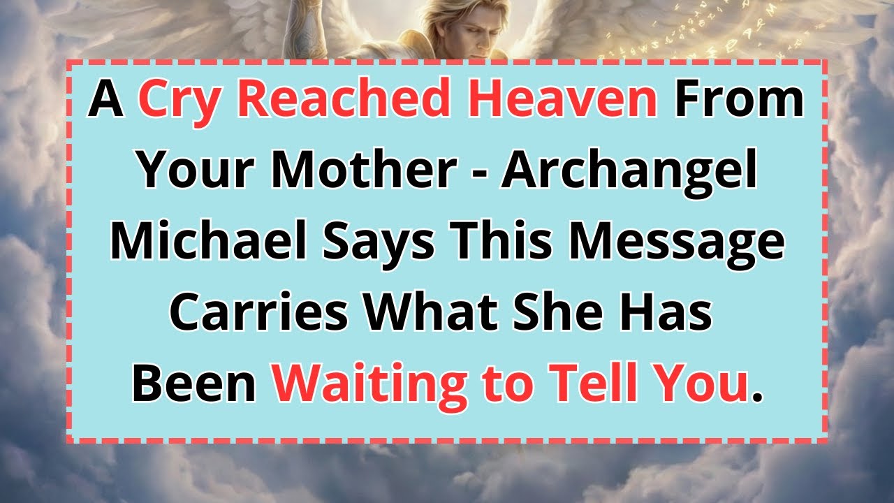 🔴 A Cry Reached Heaven From Your Mother — Archangel Michael Says This Message Carries What She...