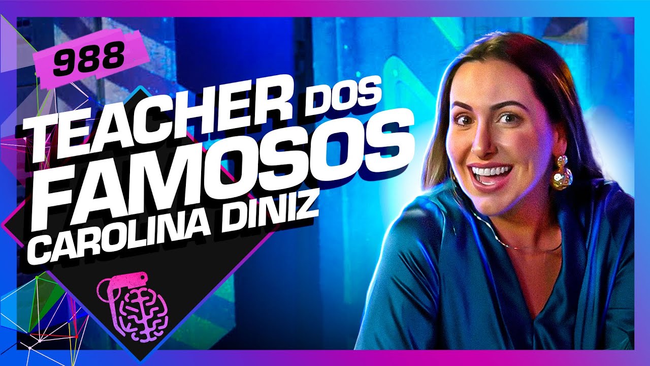 CAROLINA DINIZ (A TEACHER DOS FAMOSOS) - Inteligência Ltda. Podcast #988