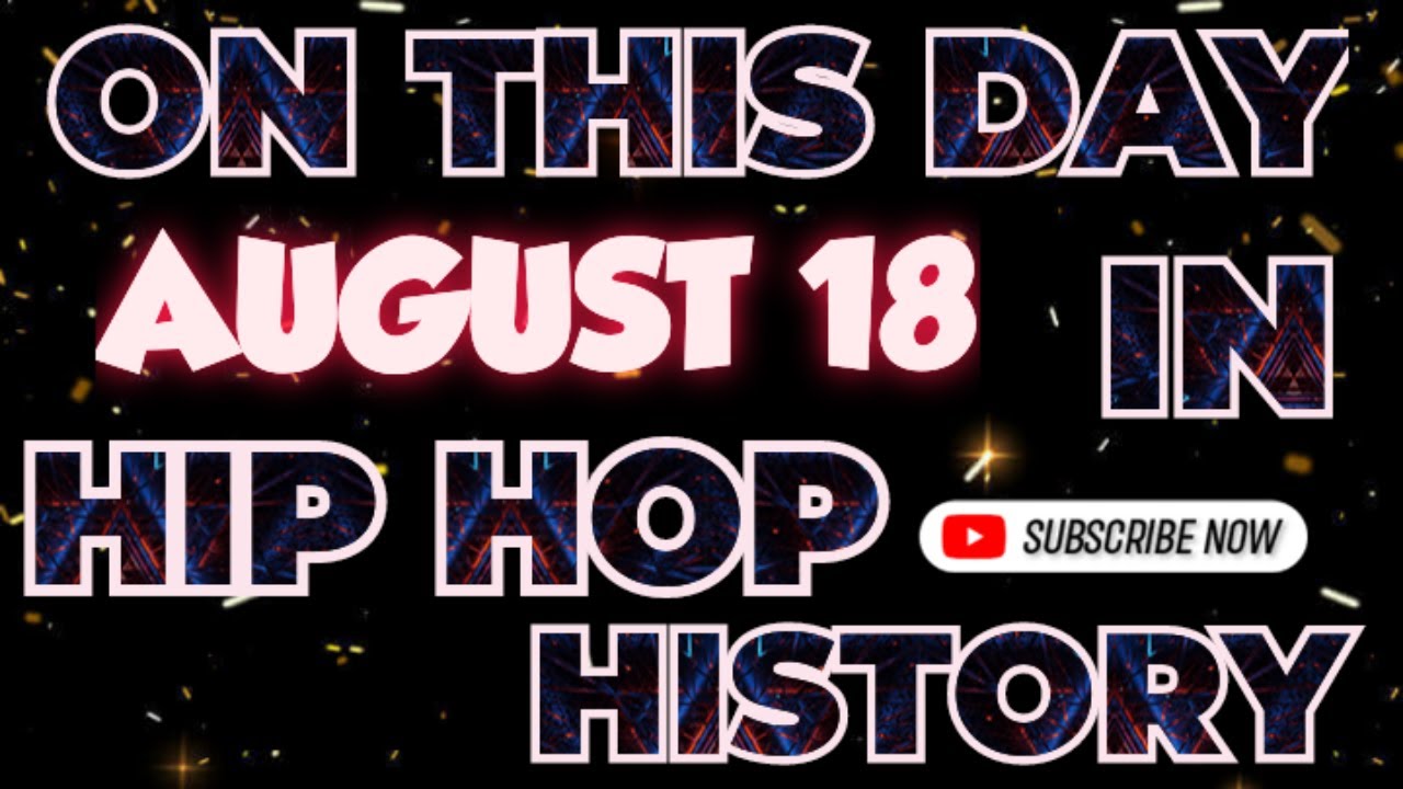 ON THIS DAY IN HIP HOP HISTORY AUGUST 18