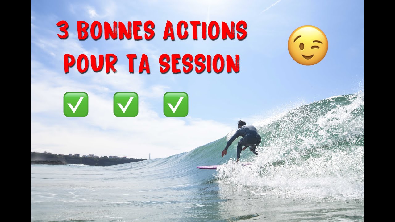 3 ACTIONS &Agrave; FAIRE PENDANT TA SESSION DE SURF