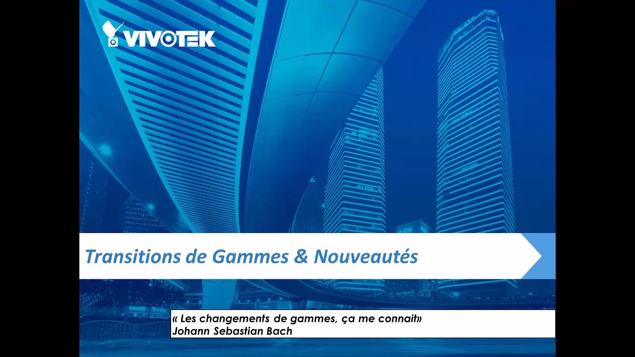 Webinar VIVOTEK - VIVOTEK, Transitions de Gammes & Nouveaut&eacute;s
