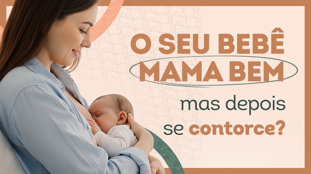 O SEU BEBÊ MAMA BEM mas depois se CONTORCE? Saiba o que pode causar isso.