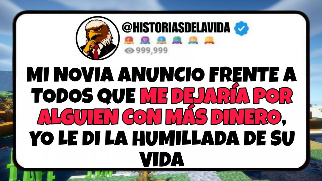 Mi novia anuncio frente a todos que ME DEJARIA POR ALGUIEN CON MAS DINERO yo la humille
