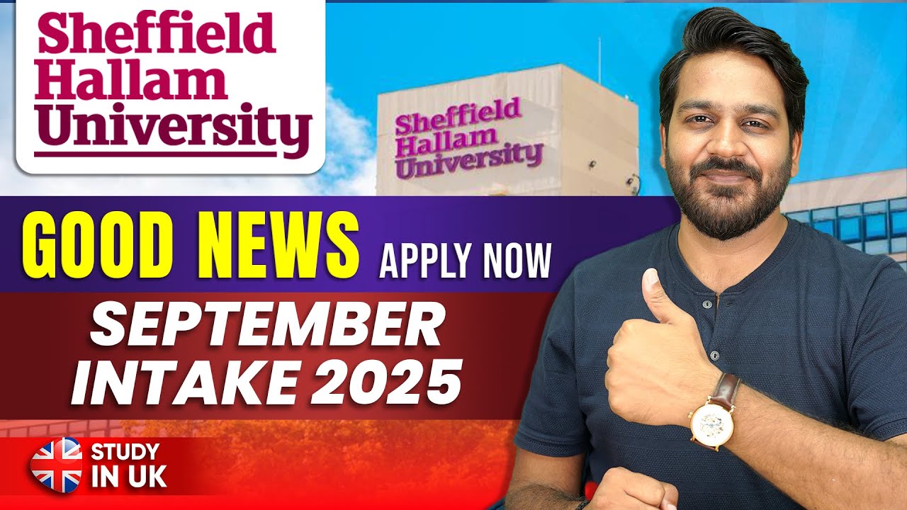 Sheffield Hallam University: Why September 2025 Is a Great Time to Apply for Indian Students
