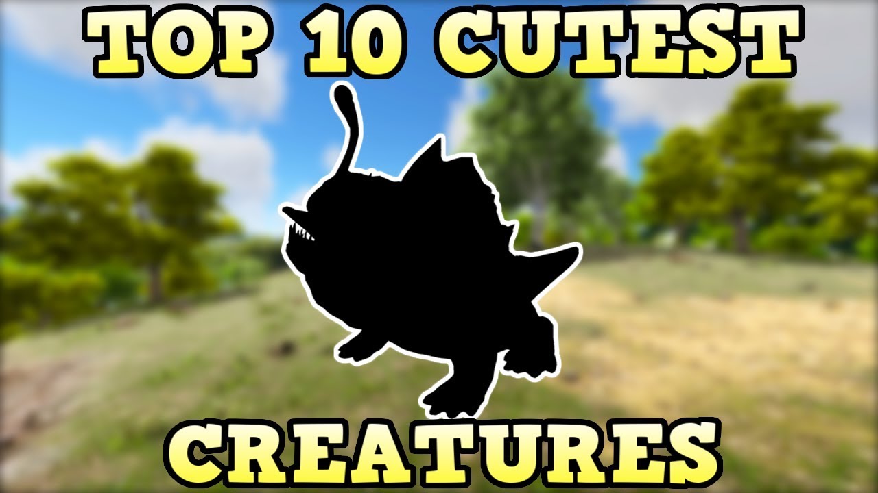 ТОП-10 САМЫХ МИЛЫХ СУЩЕСТВ | ARK SURVIVAL EVOLVED