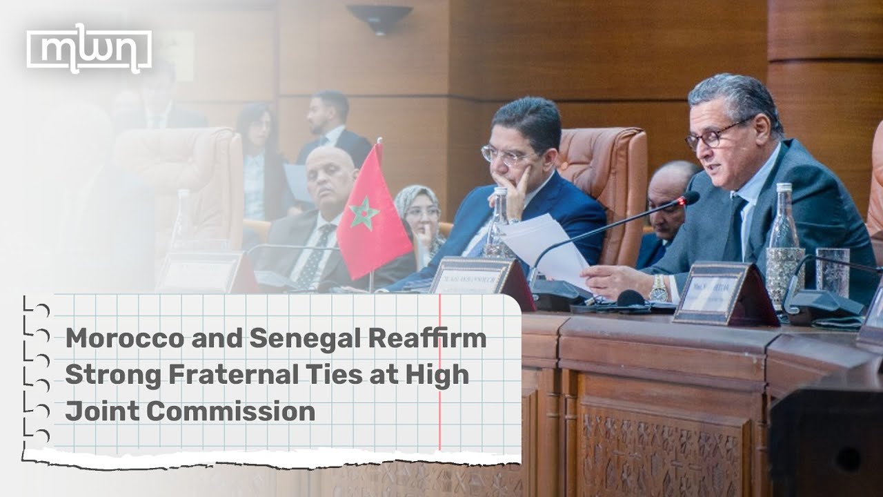 Morocco and Senegal Reaffirm Strong Fraternal Ties at High Joint Commission