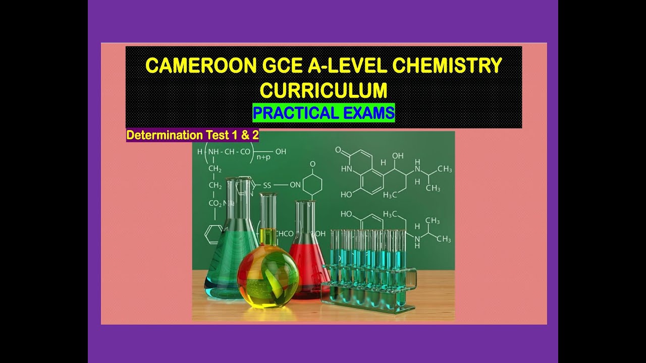 CAMEROON GCE AL CHEMISTRY: PAST PRACTICAL EXAM REVISION QUESTION - DETERMINATION TEST 1 & 2