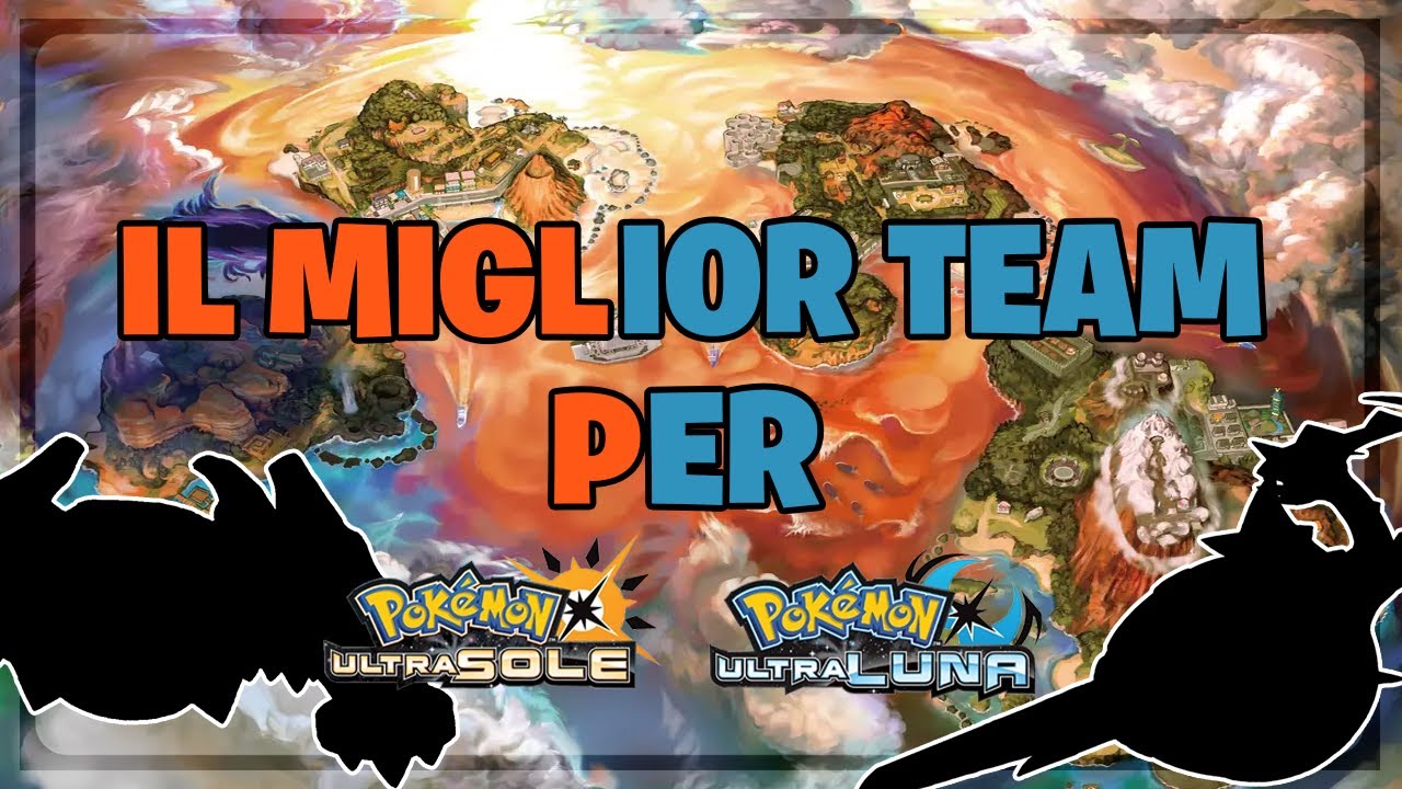 IL MIGLIOR TEAM PER POKEMON ULTRASOLE E ULTRALUNA! (#12)