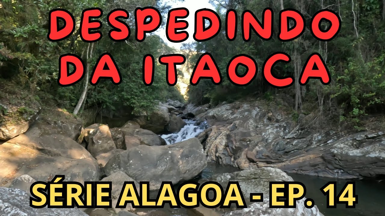 DESPEDINDO DO ITAOCA - MINISSÉRIE ALAGOA - EP 14