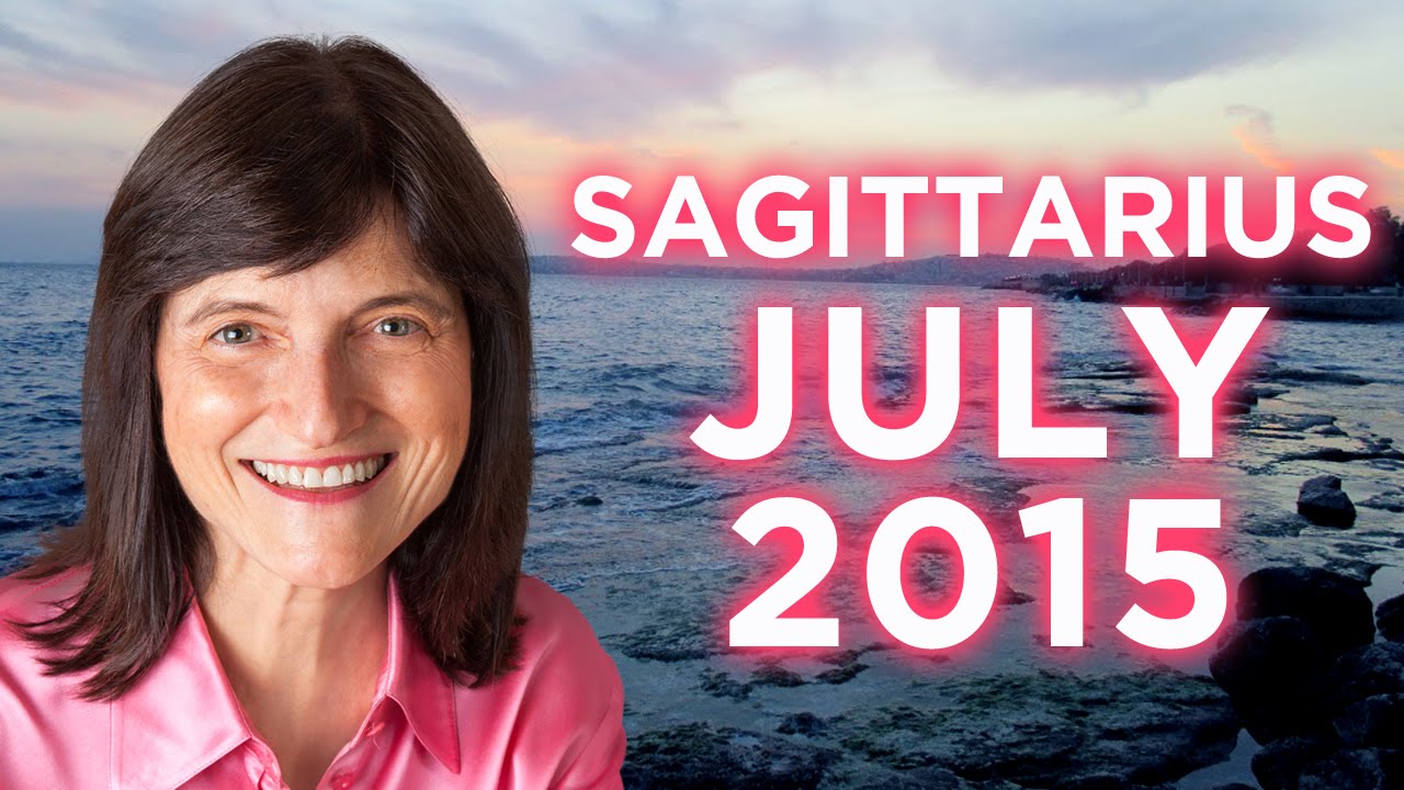 SAGITTARIUS JULY 2015 - Astrology Forecast - Barbara Goldsmith