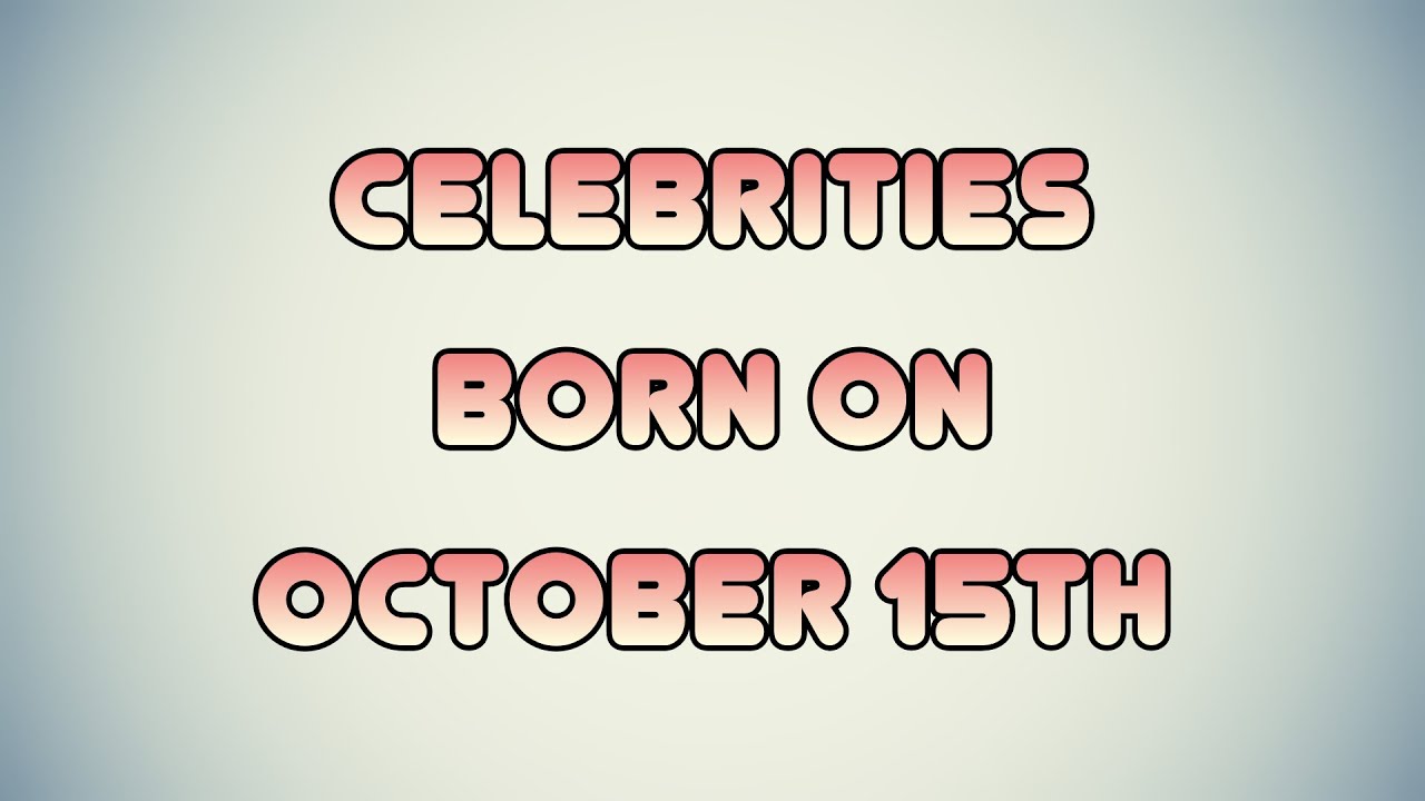 Celebrities born on October 15th