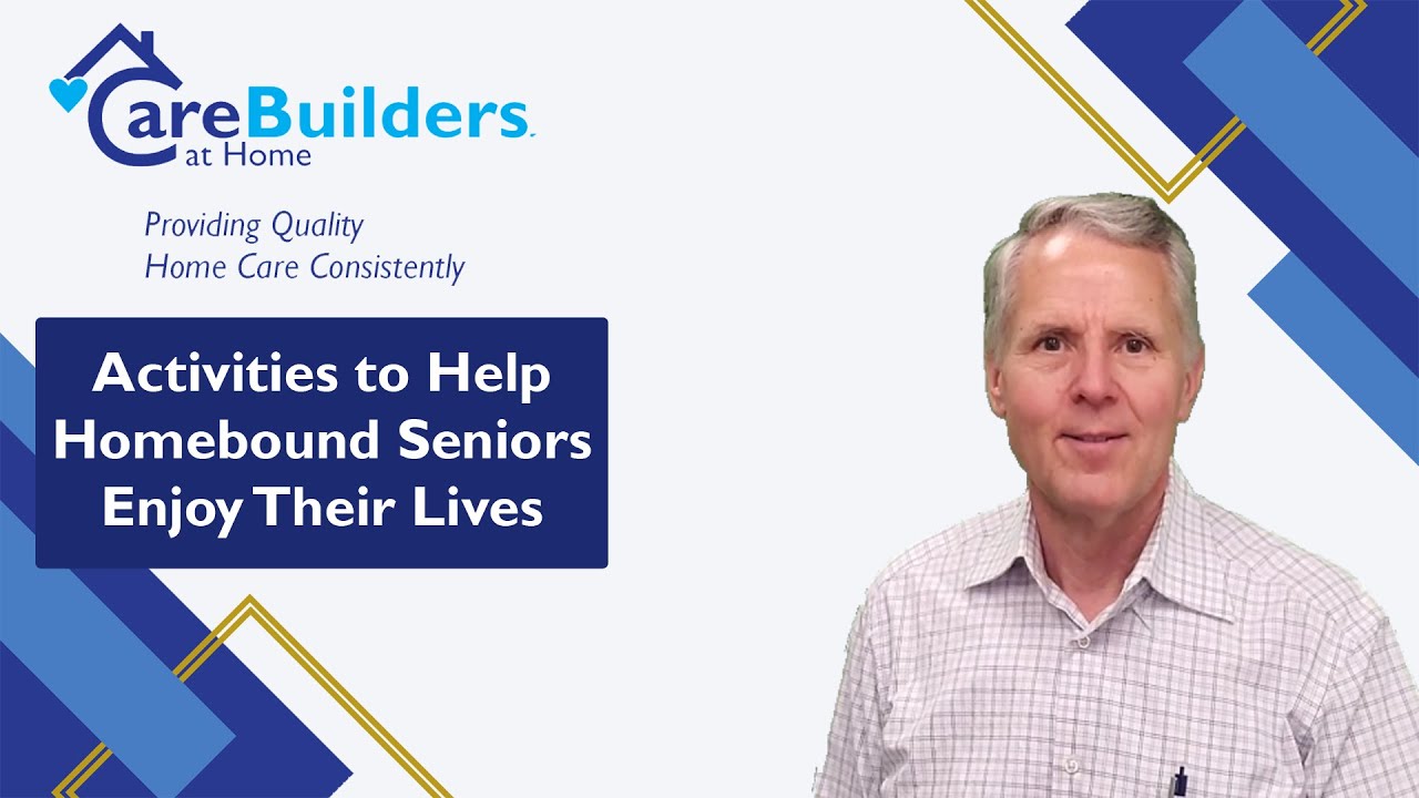 Activities to Help Homebound Seniors Enjoy Their Lives