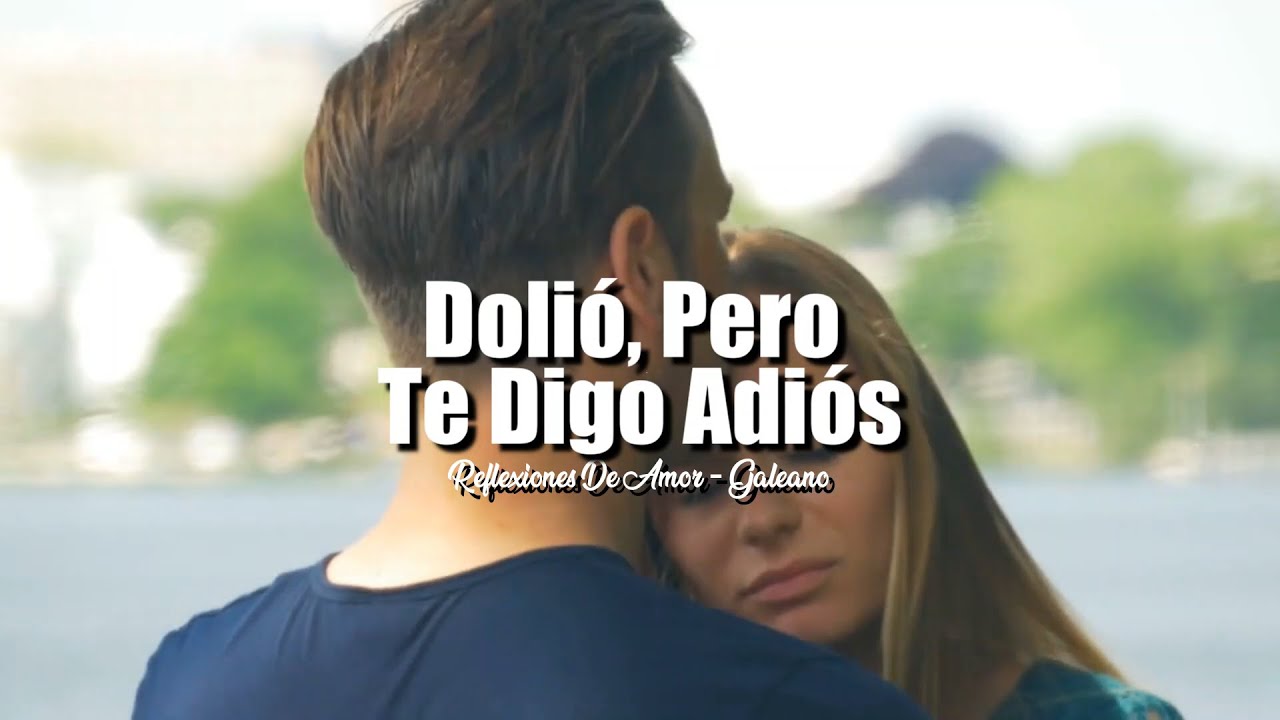 DOLIÓ PERO TE DIGO ADIÓS | REFLEXIONES DE AMOR
