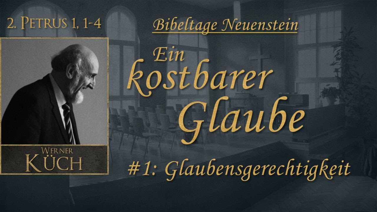 Ein kostbarer Glaube - Teil 1: Glaubensgerechtigkeit - Werner Küch