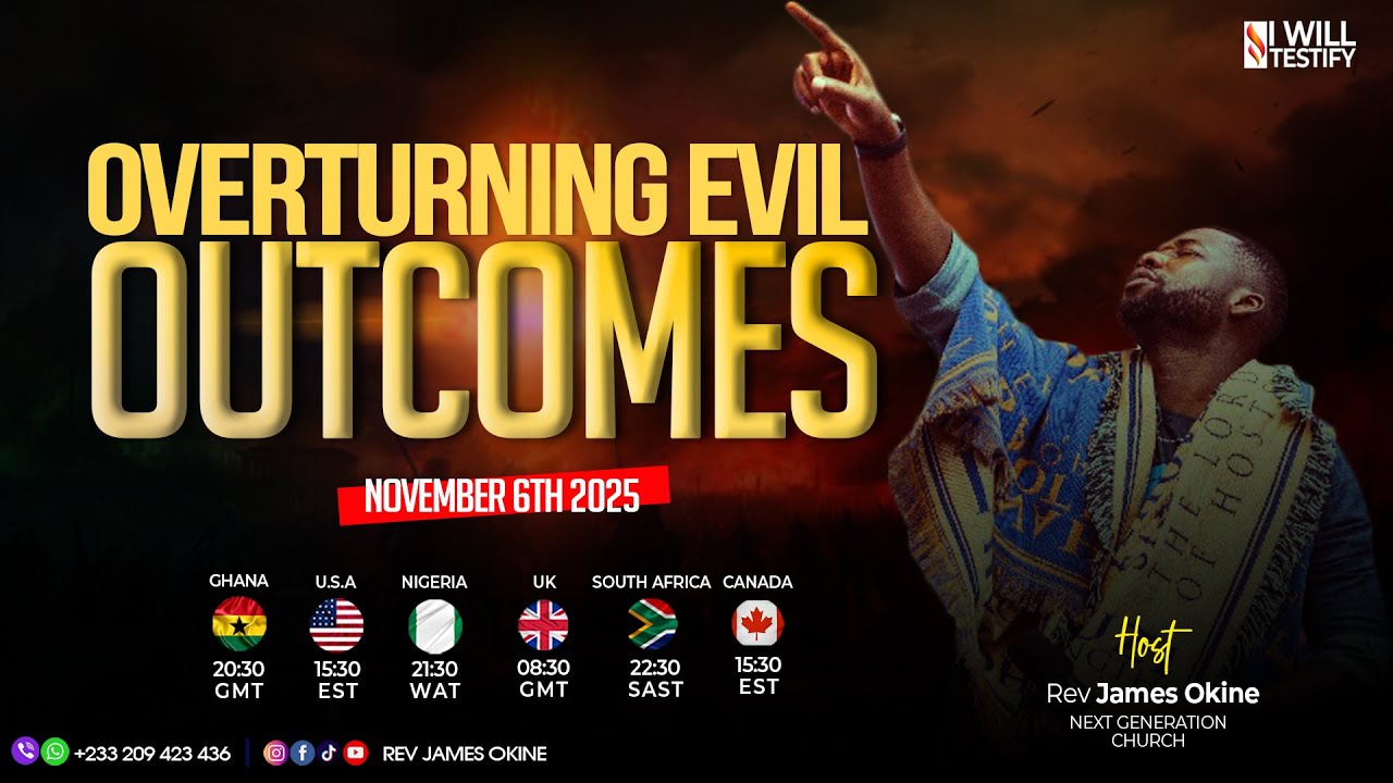 WEEK 22  ||  OVERTURNING EVIL OUTCOMES   ||  Rev. James Okine