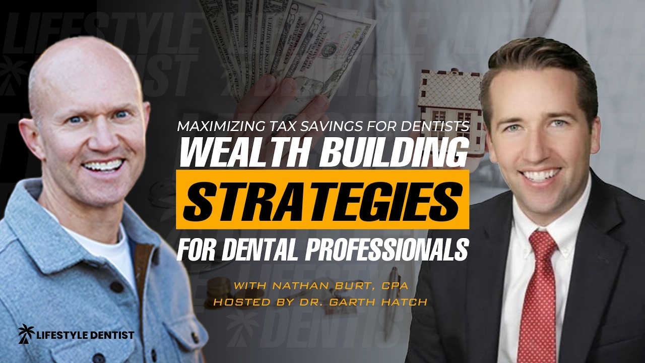 Maximizing Tax Savings: Wealth Building Strategies for Dental Professionals with Nathan Burt