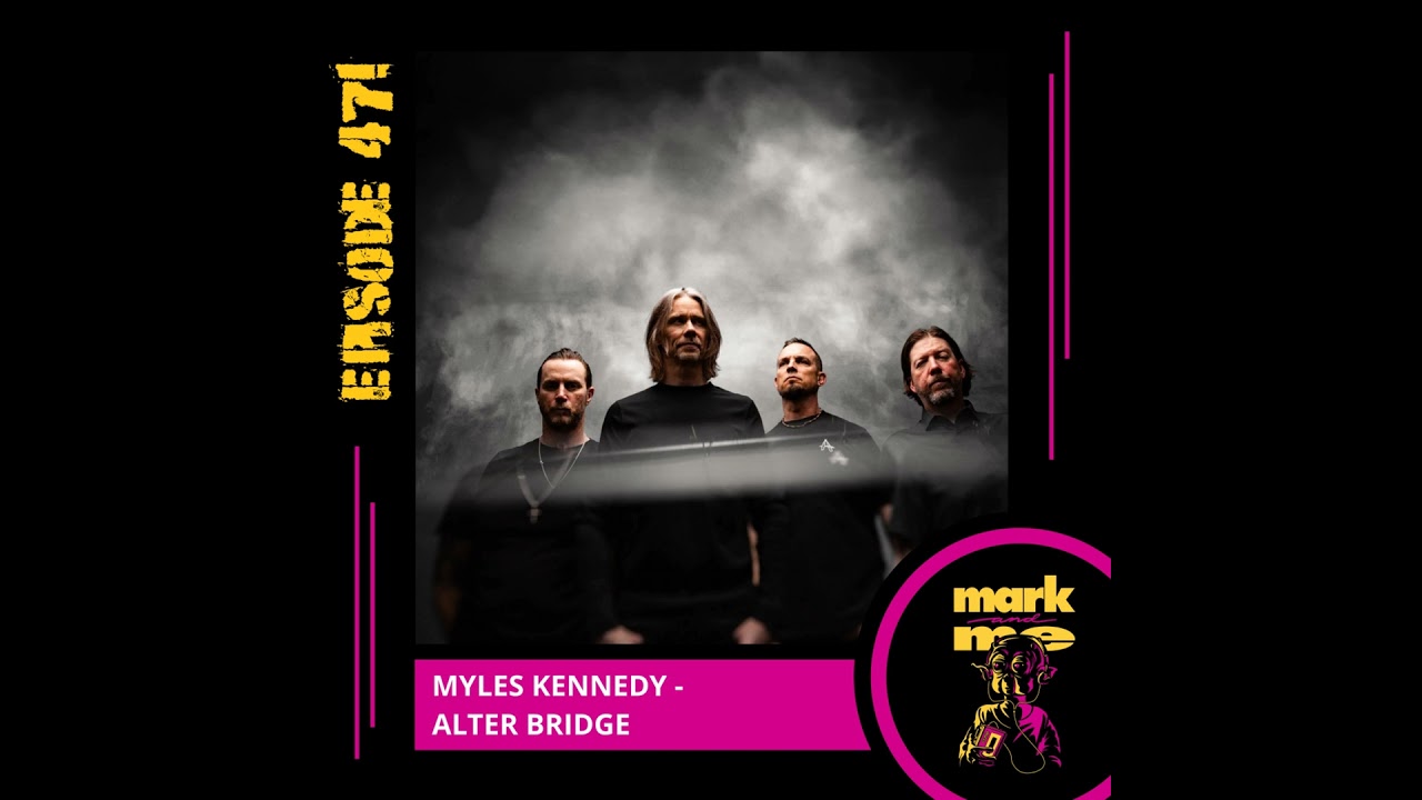 Mark and Me Podcast - Episode 471: Myles Kennedy (Alter Bridge)