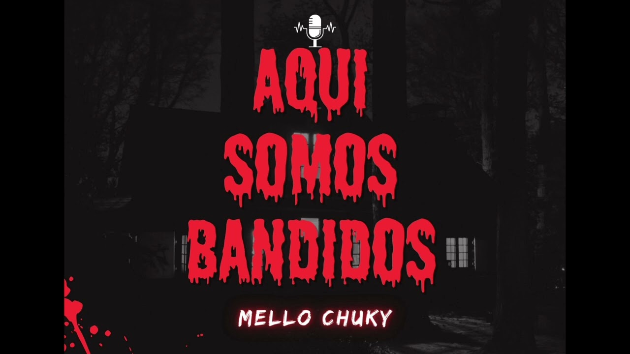 Mello Chuky - Aquí somos Bandidos
