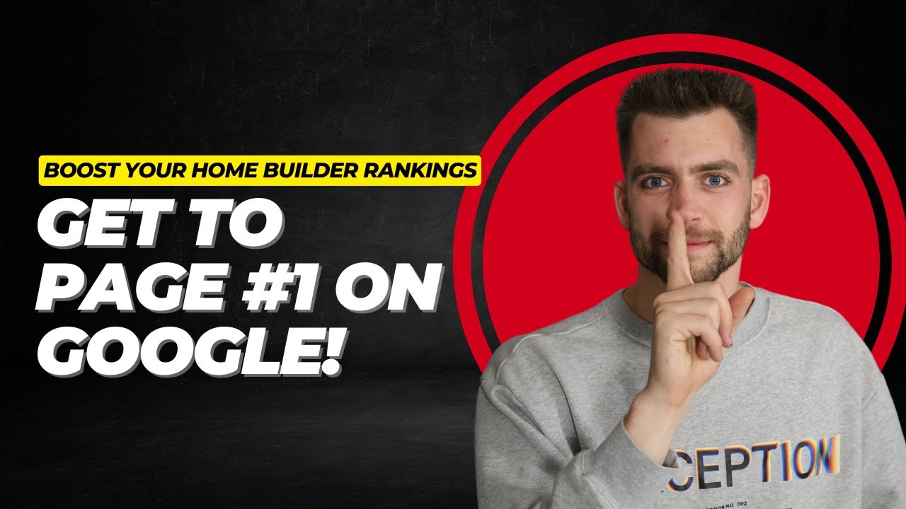 Boost Your Home Builder Rankings: Get to Page #1 on Google!