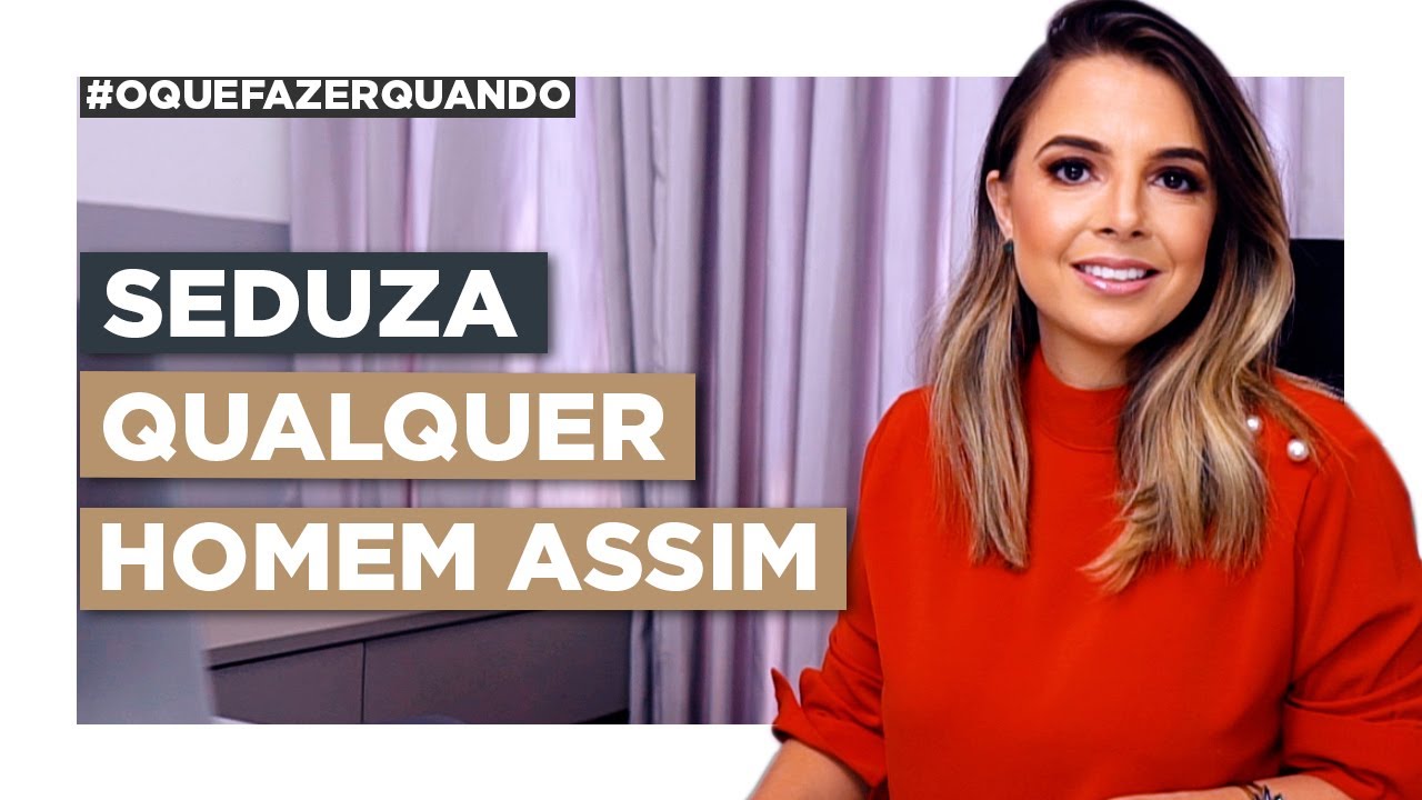 A Técnica Perfeita Para Se Tornar Um Mulherão Que Sabe Seduzir | Luiza Vono