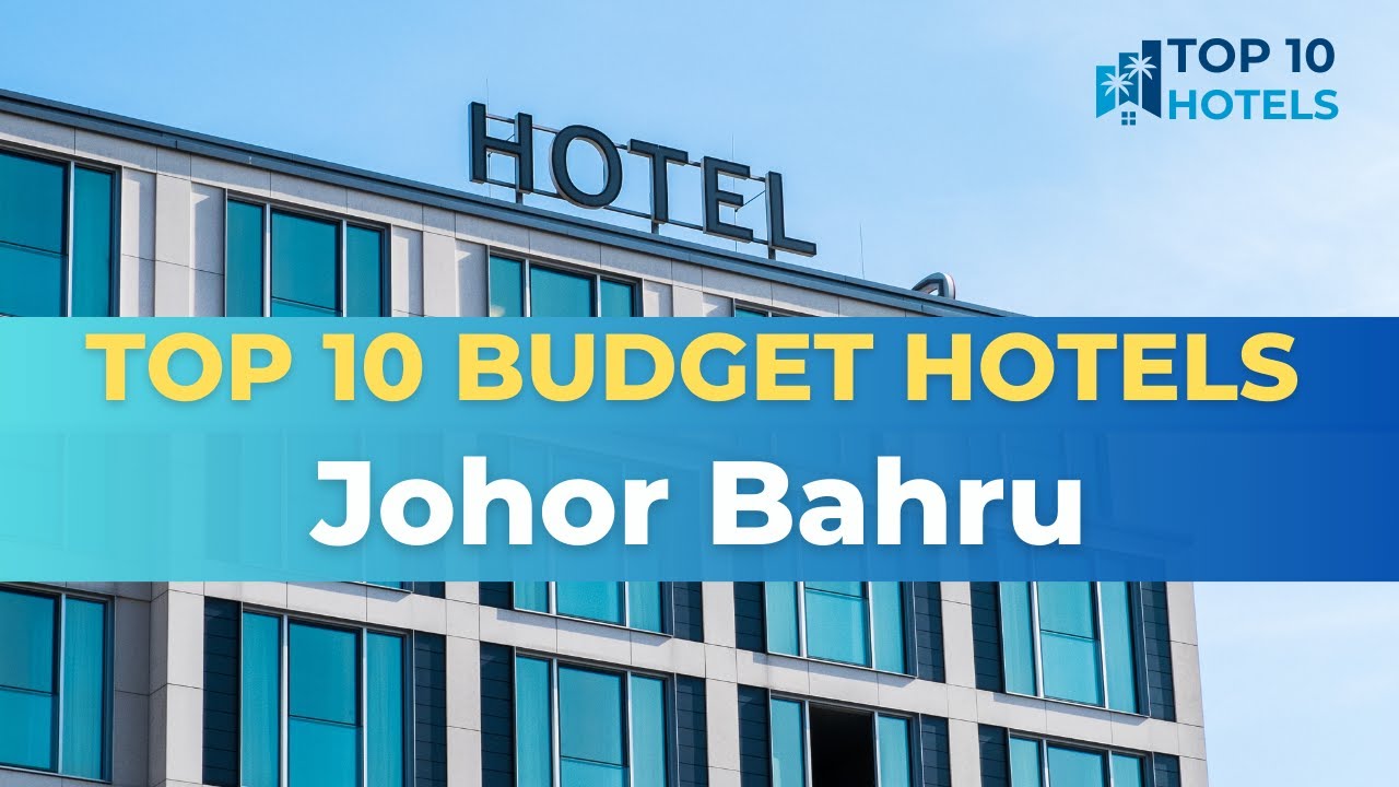 Top 10 Budget Hotels in Johor Bahru
