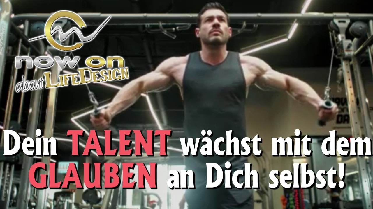 Dein TALENT wächst mit dem GLAUBEN an Dich selbst!