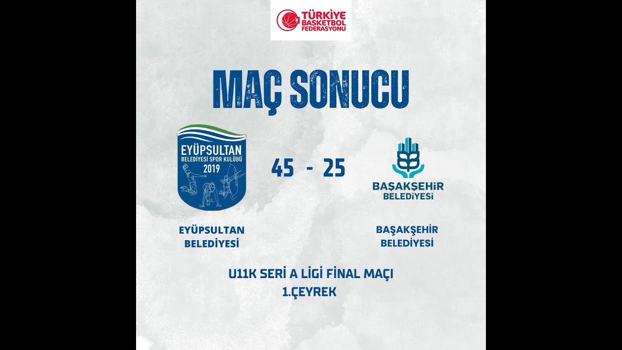 TBF U11K SERİ A LİGİ FİNAL MAÇI - Eyüpsultan Basketbol (45) - Başakşehir Belediyesi (25) - 1.Çeyrek