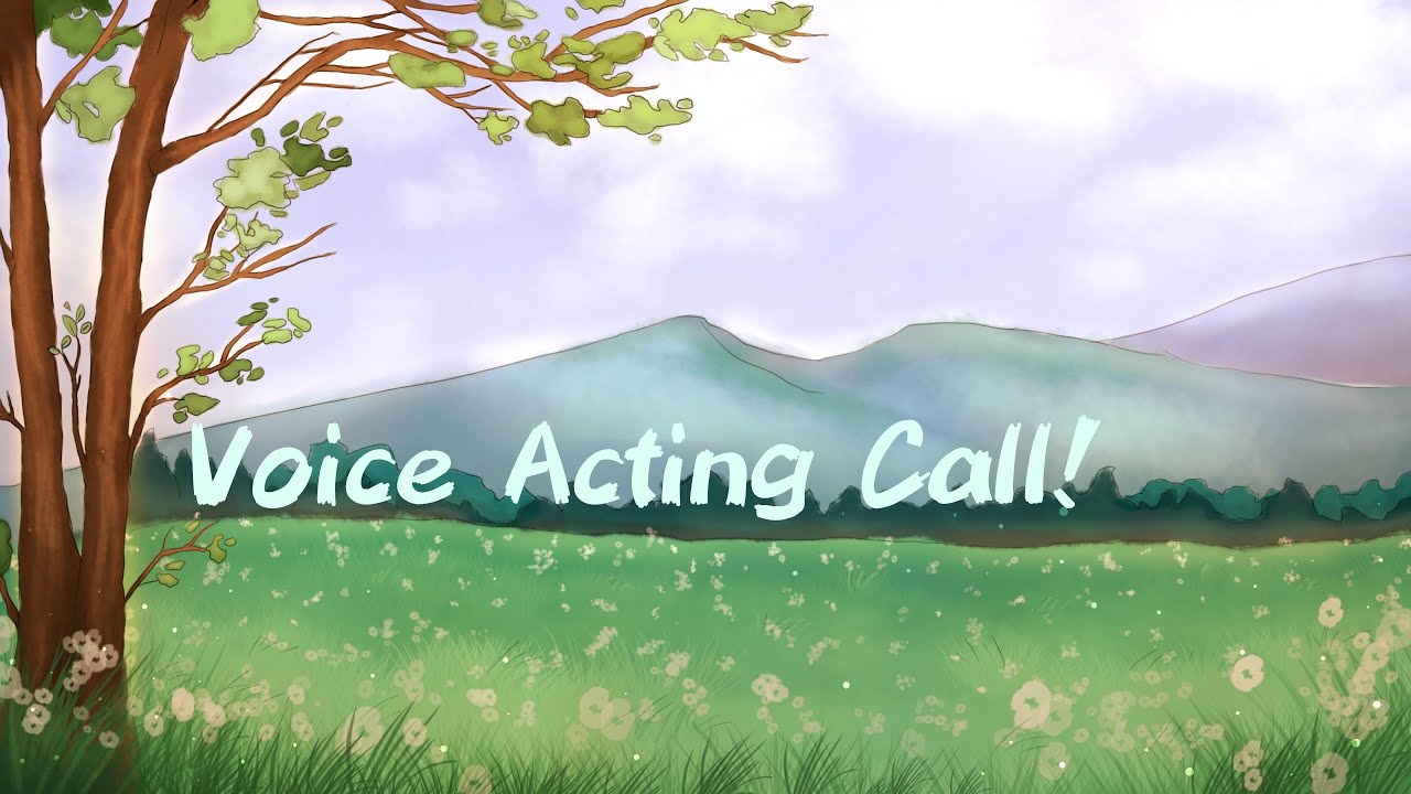 Voice Acting Call! || [A blooming Spring🌻]