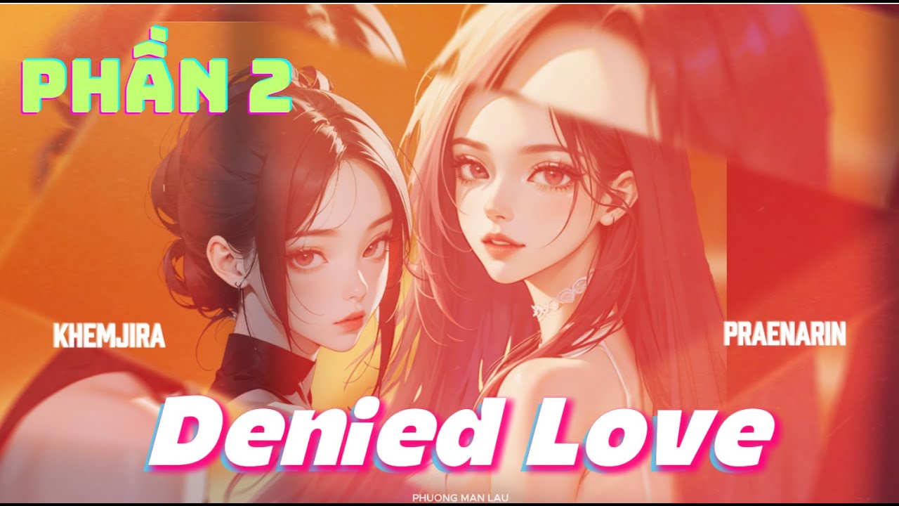 [GL ]  CỰ TÌNH - DENIED LOVE  | Girl Love , BHTT ,Hiện Đại   PHẦN 2
