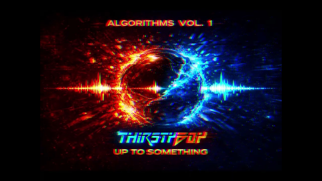 THIRSTYBOY - UP TO SOMETHING - ALGORITHMS VOL 1 (Drum n Bass)