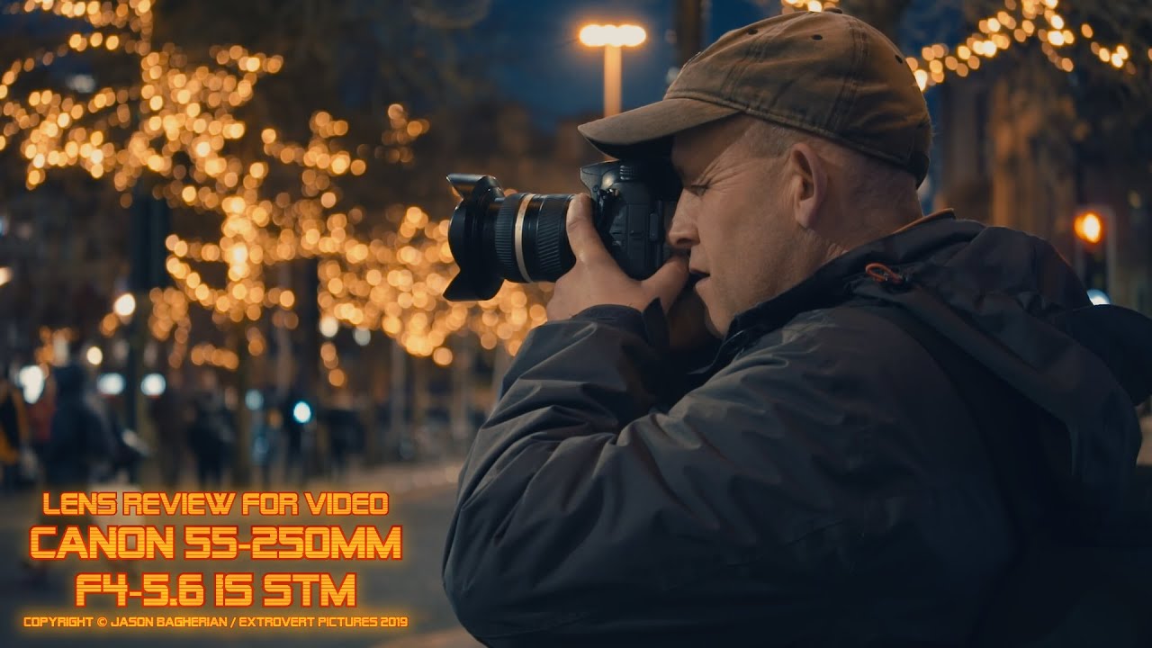 Lens Review For Video: Canon EF-S 55-250mm F/4-5.6 IS STM