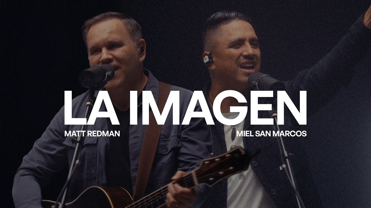 La Imagen &ndash;&nbsp;Matt Redman & Miel San Marcos (Live Video)